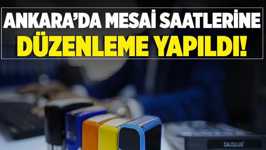 Valilik son dakika duyurdu! Ankara mesai saatlerine düzenleme yapıldı!