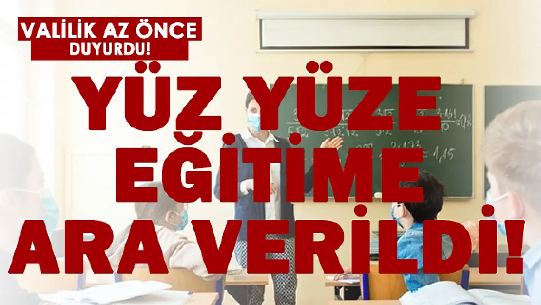 Valilik son dakika duyurdu! Yüz yüze eğitime ara verildi!