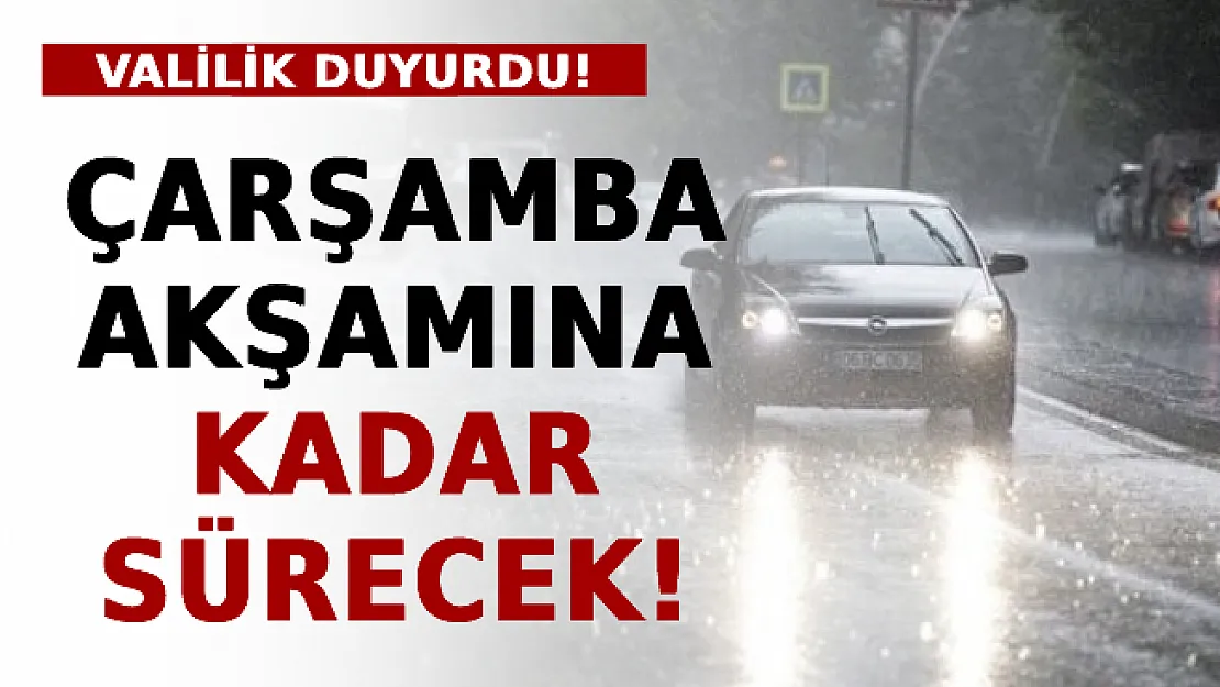 Valilik Uyardı! Çarşamba Akşamına Kadar Devam Edecek