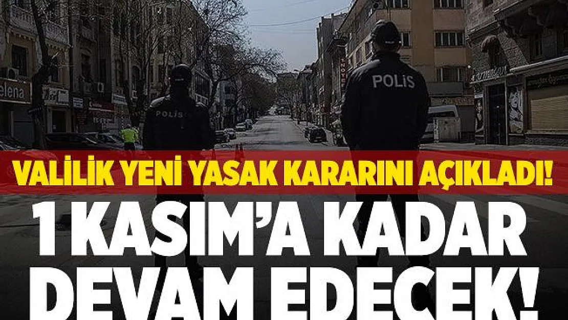 Valilik yasak kararını resmen duyurdu! 1 Kasım'a kadar devam edecek!