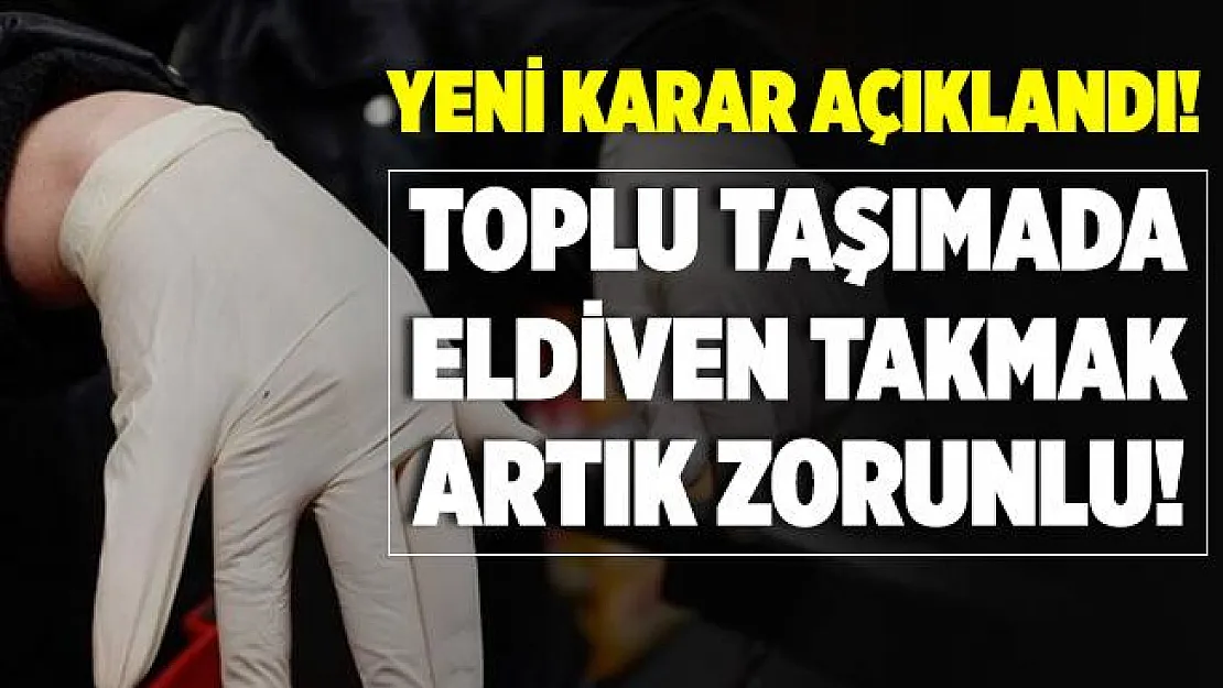 Valilik yeni kararı duyurdu! Artık toplu taşıma araçlarında eldiven takmak zorunlu!