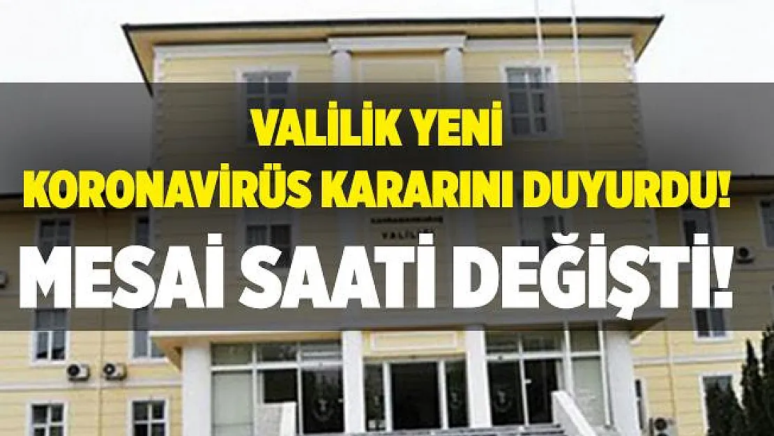 Valilik yeni koronavirüs kararını duyurdu! Memurların çalışma saati değişti!