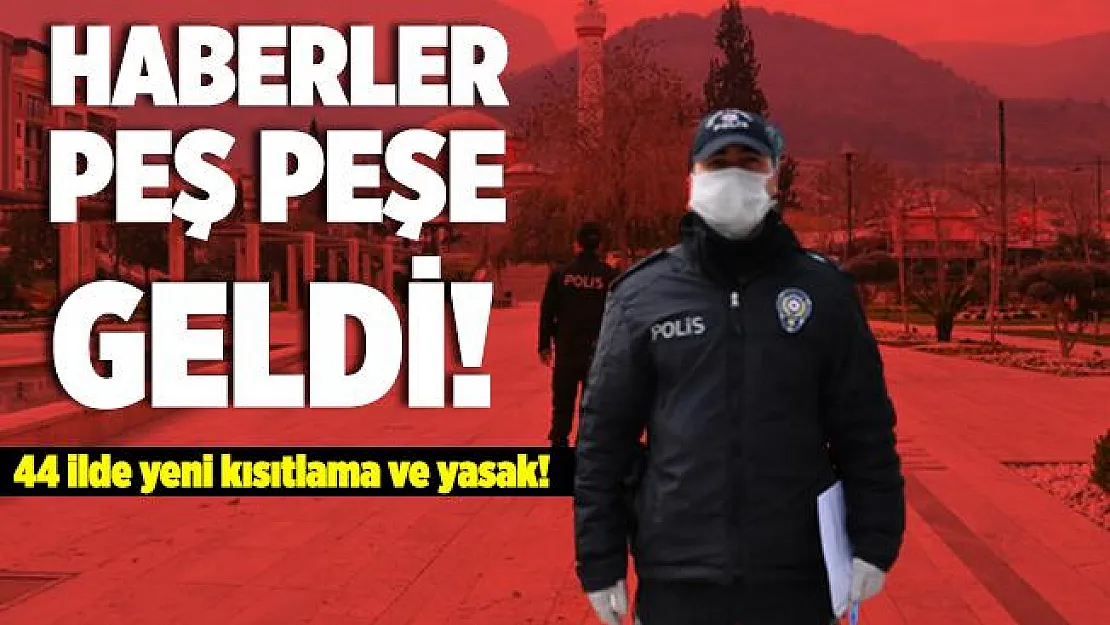 Valilikler peş peşe açıkladı! 44 il için yasak ve kısıtlama kararı!