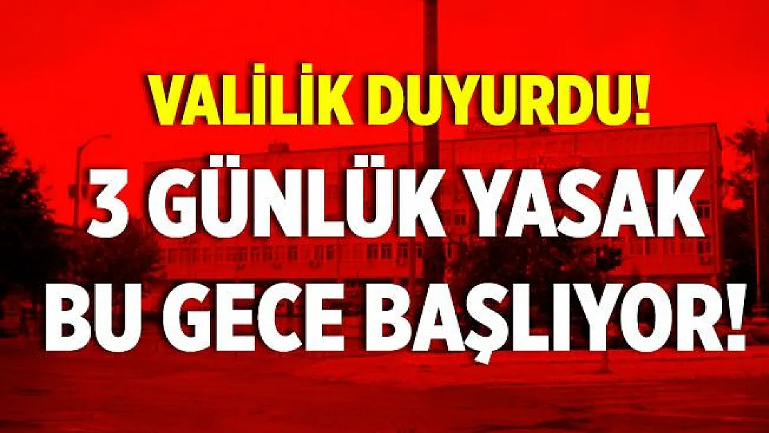 Valilikten açıklama geldi! 3 günlük yasak bu geceden itibaren başlıyor!