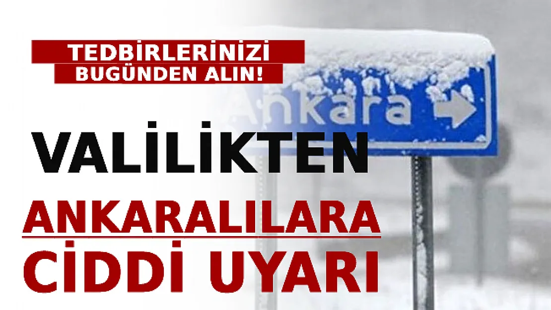 Valilikten Ankaralılara Ciddi Uyarı! Tedbirlerinizi Bugünden Alın!