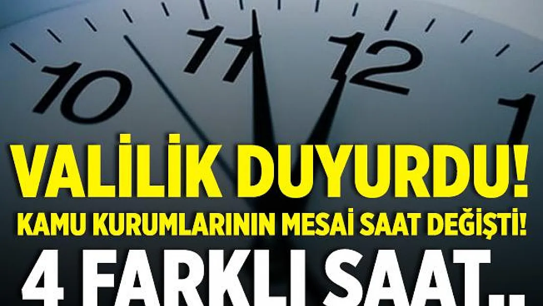 Valilikten flaş karar! Kamu kurumlarının mesai saati değişti! 4 farklı saat..