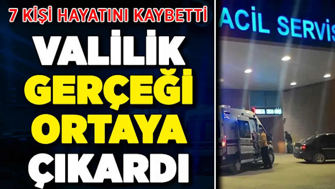 Valilikten kritik açıklama! 7 kişi hayatını kaybetmişti