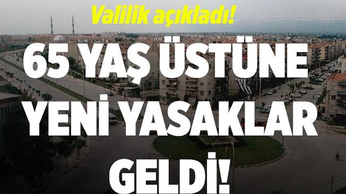 Valilikten resmi açıklama geldi! 65 yaş üstü vatandaşların toplu taşıma kullanmaları, pazara gitmeleri ve düğünlere katılmaları yasaklandı!