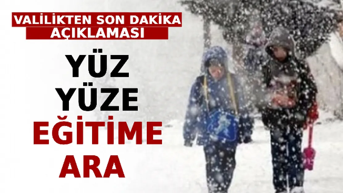 Valilikten Son Dakika Açıklaması: Yüz Yüze Eğitime Ara