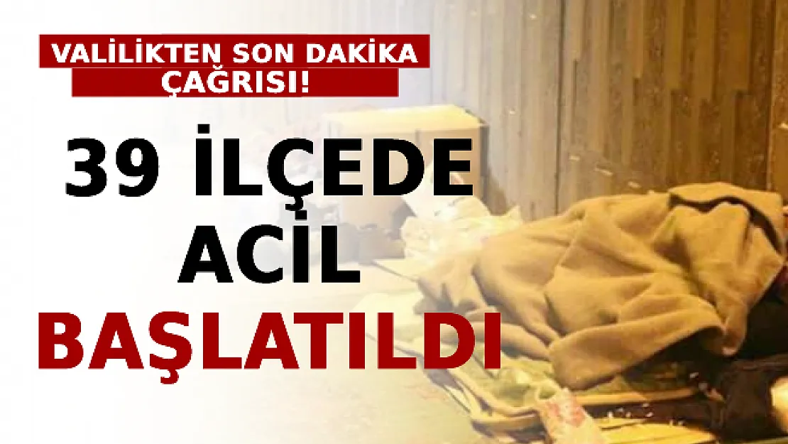 Valilikten Son Dakika Çağrısı! 39 İlçede Acil Başlatıldı