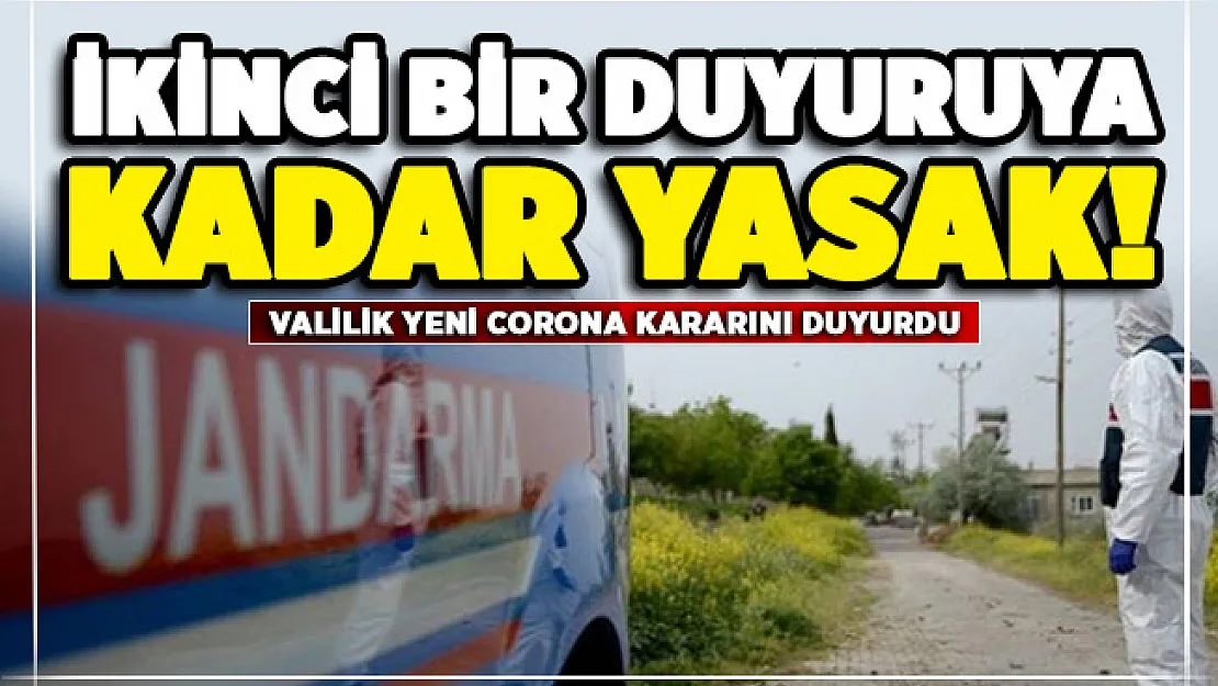 Valilikten yeni corona virüs kararı! İkinci bir duyuruya kadar yasak