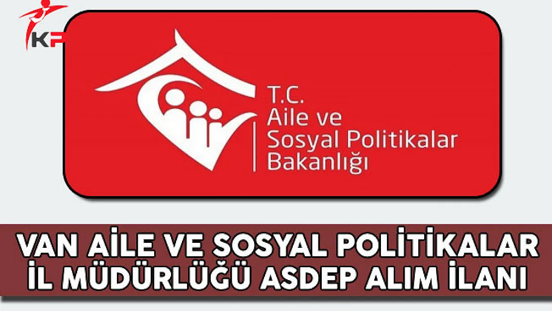 Van Aile ve Sosyal Politikalar İl Müdürlüğü ASDEP Alım İlanı
