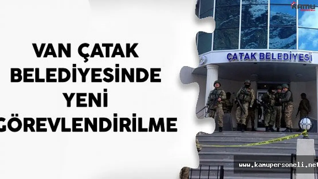 Van Çatak Belediyesinde Yeni Görevlendirme