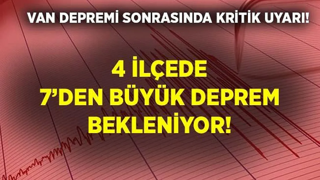 Van depremi sonrasında 4 ilçeye kritik uyarı! 7'den büyük deprem bekleniyor!