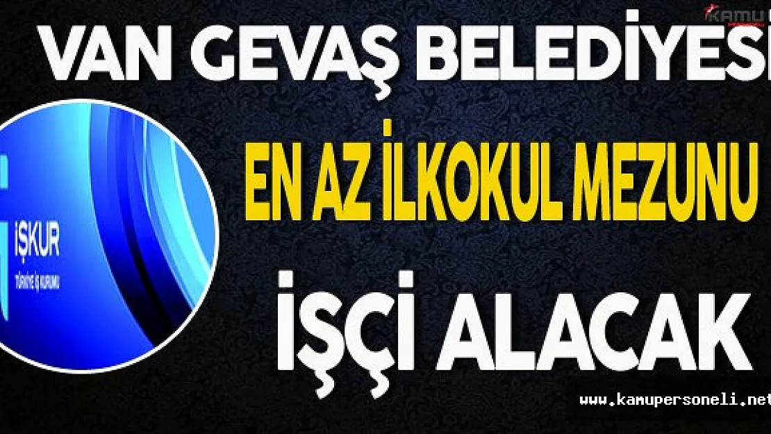 Van/Gevaş Belediyesi En Az İlkokul Mezunu İşçi Alacak