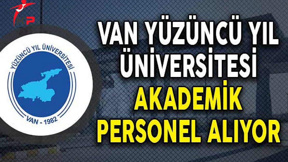 Van Yüzüncü Yıl Üniversitesi Akademik Personel Alım İlanı