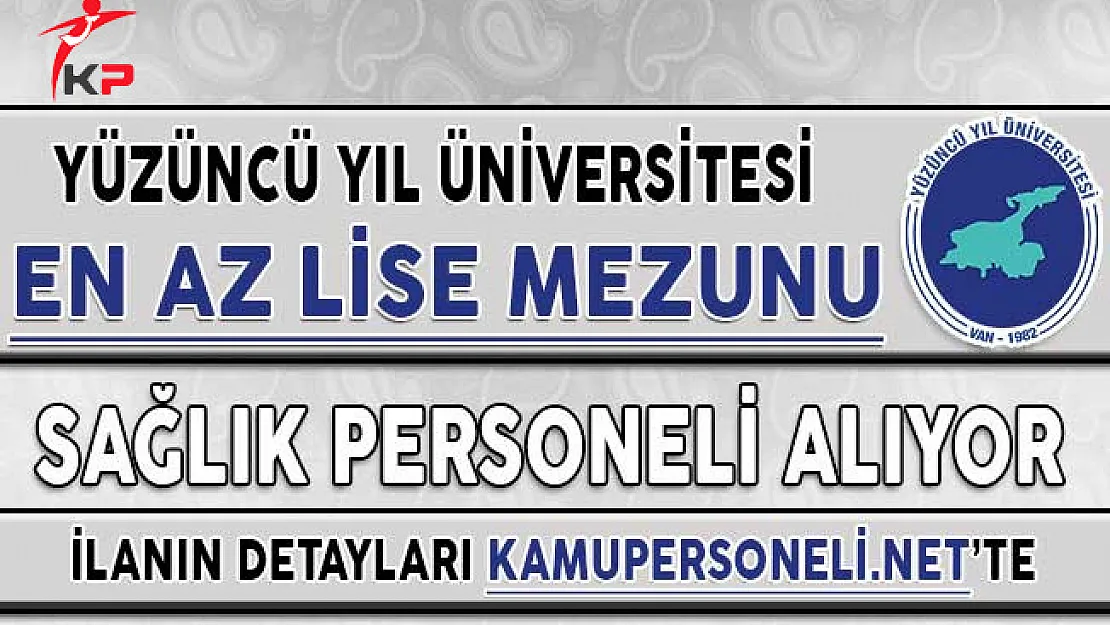 Van Yüzüncü Yıl Üniversitesi En Az Lise Mezunu Sağlık Personeli Alım İlanı 2018