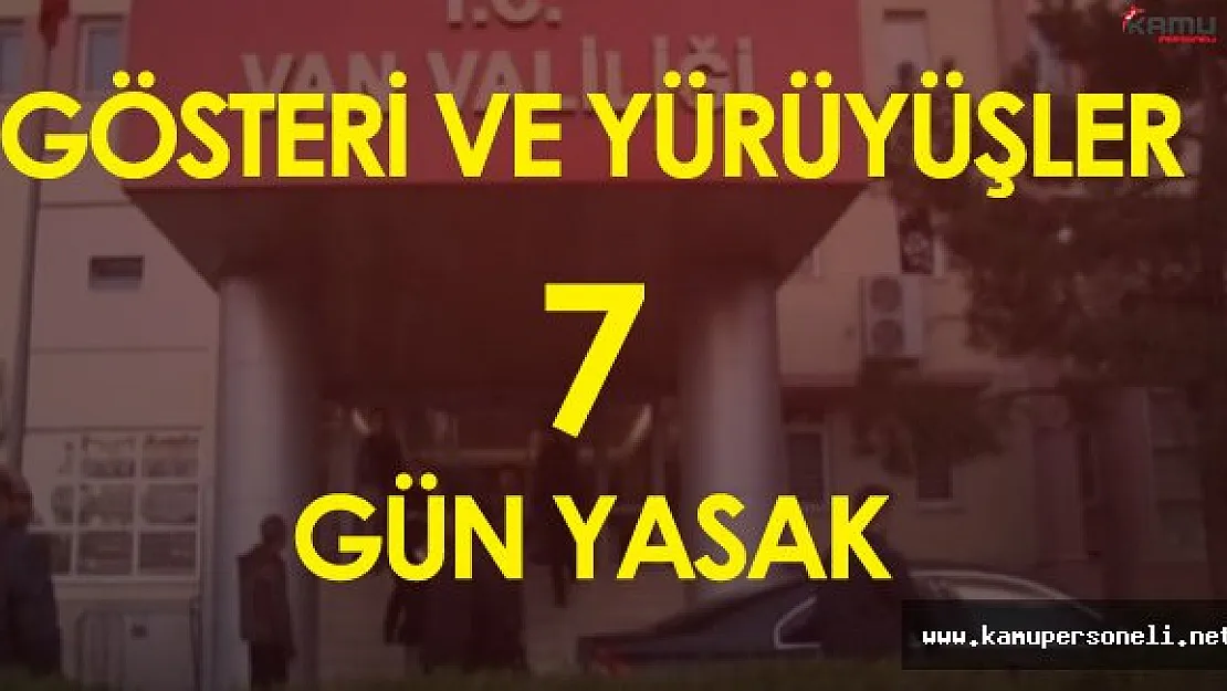 Van'da Gösteri ve Yürüyüşleri 7 Gün Yasaklandı
