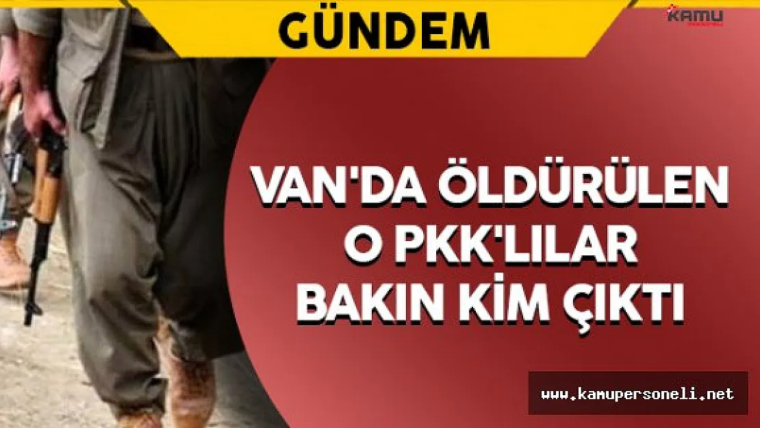 Van'da Öldürülen O PKK'lılar Bakın Kim Çıktı