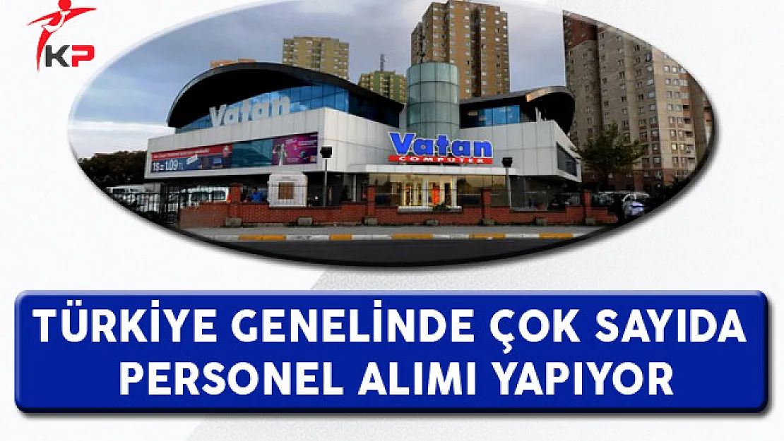 Vatan Bilgisayar Çok Sayıda Personel Alıyor