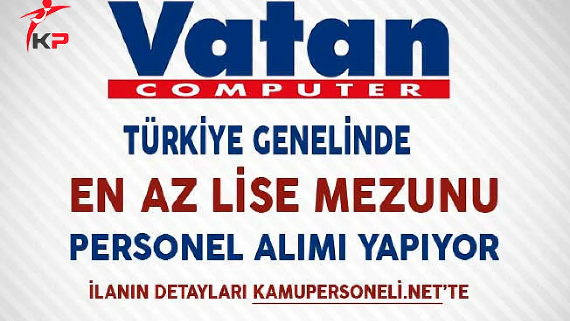 Vatan Bilgisayar En Az Lise Mezunu Personel Alım İlanı
