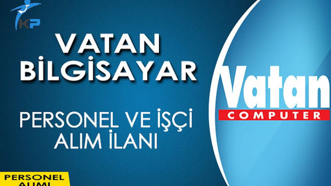 Vatan Bilgisayar Personel ve İşçi Alım İlanı