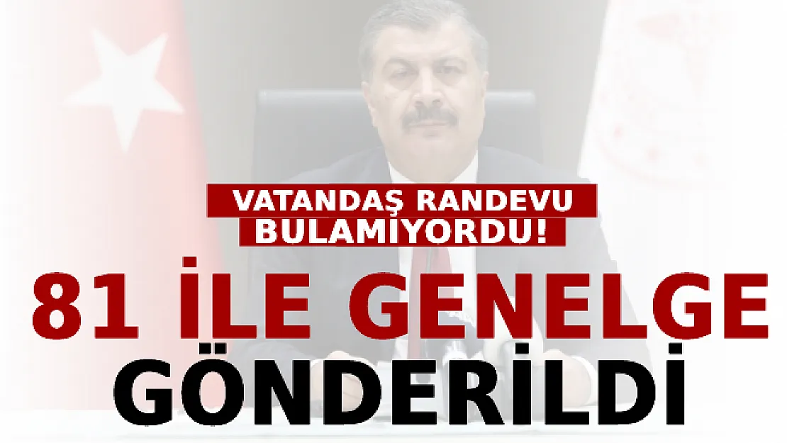 Vatandaş Randevu Bulamıyordu! 81 İle Genelge Gönderildi