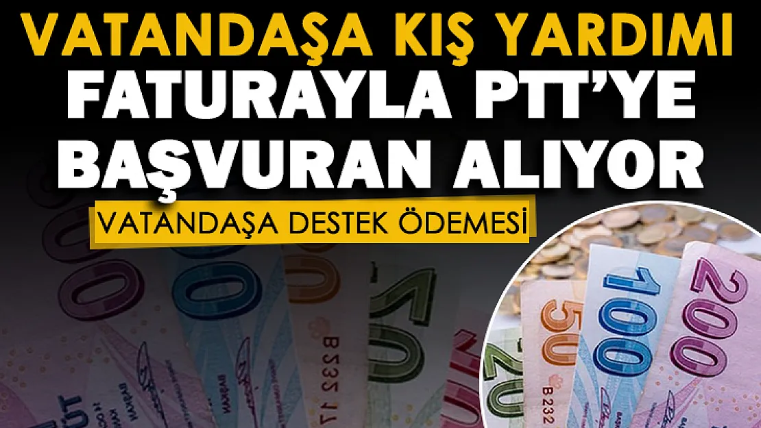 Vatandaşa kış yardımı ödemeleri başlıyor! Faturanız ile PTT'ye giderseniz ödemenizi hemen alabilirsiniz