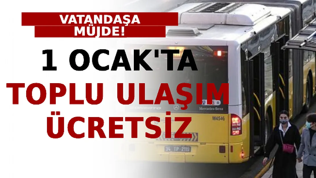 Vatandaşa Müjde: 1 Ocak'ta Toplu Ulaşım Ücretsiz
