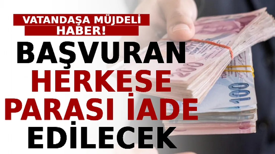 Vatandaşa Müjdeli Haber: Başvuran Herkese Parası İade Edilecek!