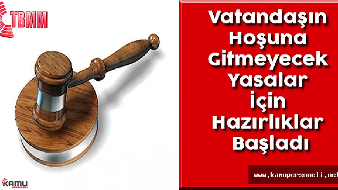 Vatandaşın Hoşuna Gitmeyecek Yasalar İçin Hazırlıklar Başladı