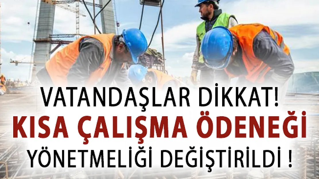 Vatandaşlar Dikkat! Kısa Çalışma Ödeneği Yönetmeliği Değiştirildi!