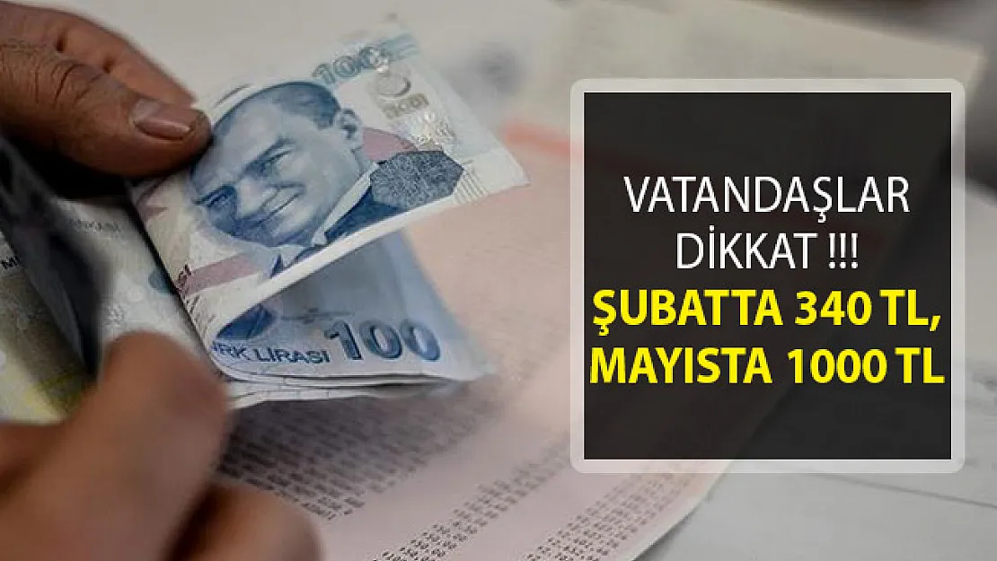 Vatandaşlar Dikkat! Şubatta 340 TL, Mayısta 1000 TL Olacak