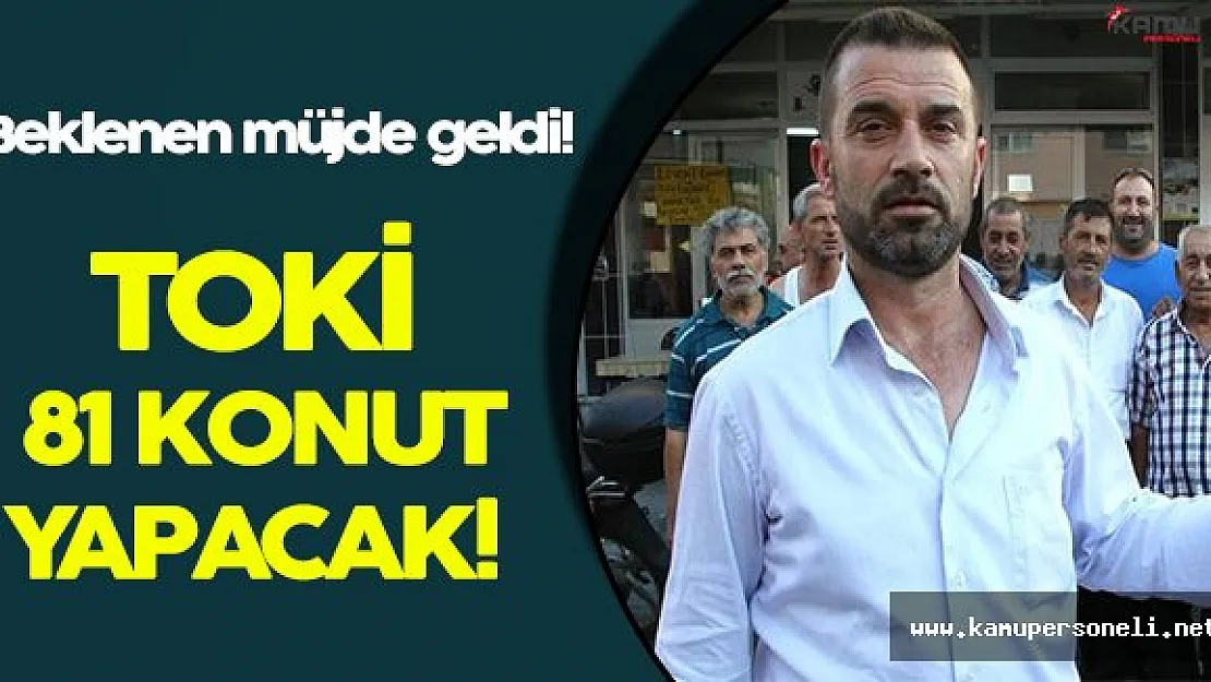 Vatandaşlara Toki Müjdesi Geldi! Yüzler Gülecek!