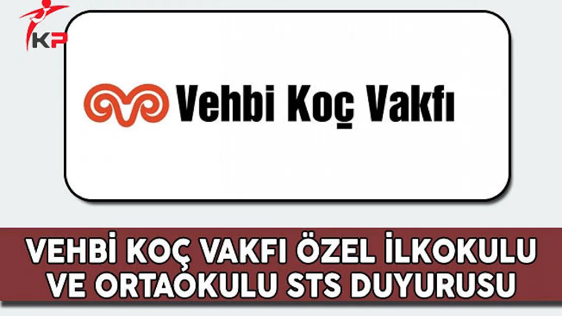 Vehbi Koç Vakfı Koç Özel İlkokulu ve Ortaokulu STS Duyurusu
