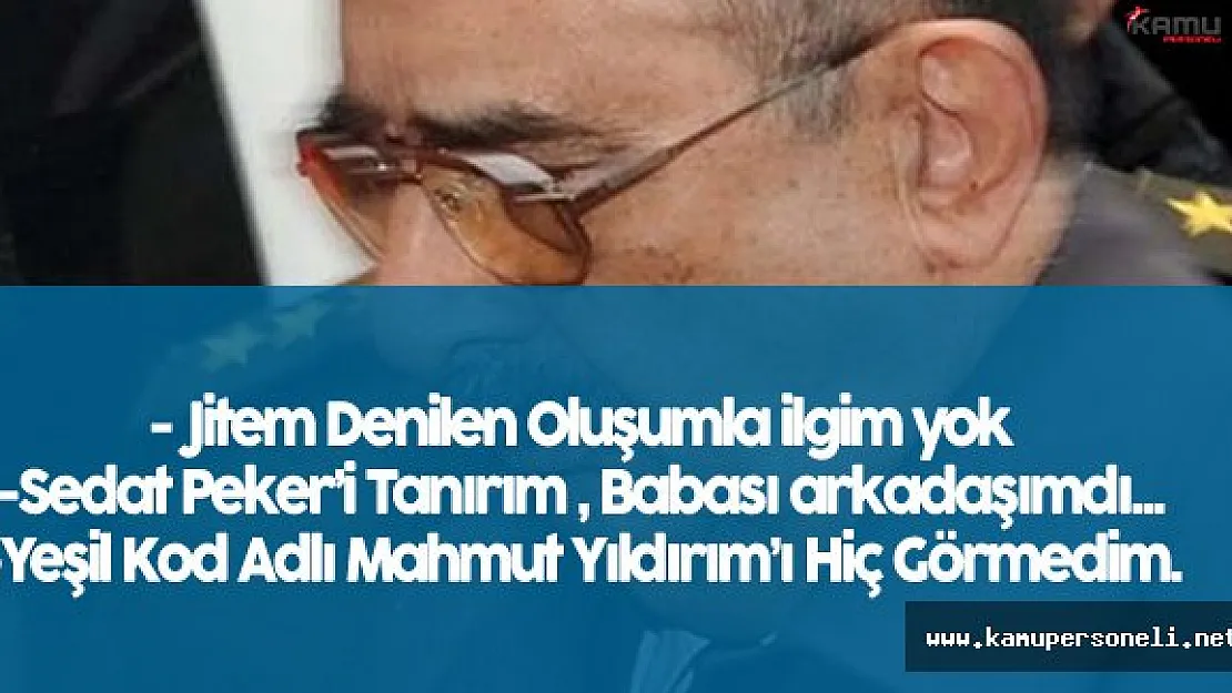 Veli Küçük :" JİTEM Denilen Oluşumla İlgim Yok !"