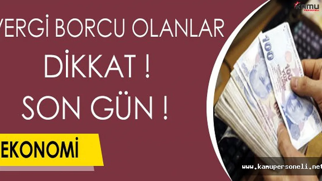 Vergi Borcu Olanlar Dikkat: Yapılandırmada Son Gün !