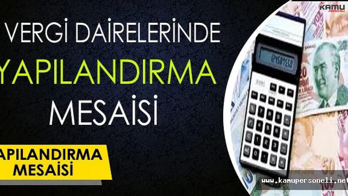 Vergi Dairelerinde Yapılandırma Mesaisi