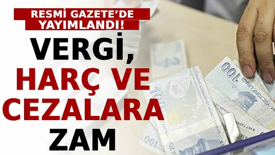 Vergi, Harç Ve Cezalara Zam: Resmi Gazete'de Yayımlandı!
