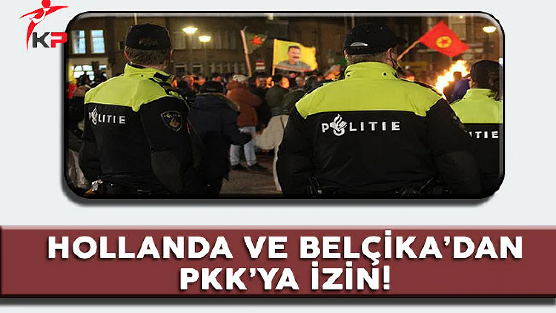 Verilen İzin Pes Dedirtti! Hollanda ve Belçika'dan PKK'ya İzin