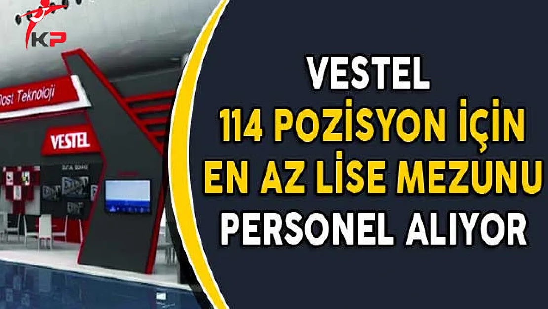 Vestel 114 Açık Pozisyon İçin Binlerce Personel Alıyor