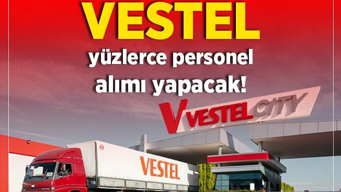VESTEL, fabrikalarında görevlendirmek üzere yüzlerce personel alacak!