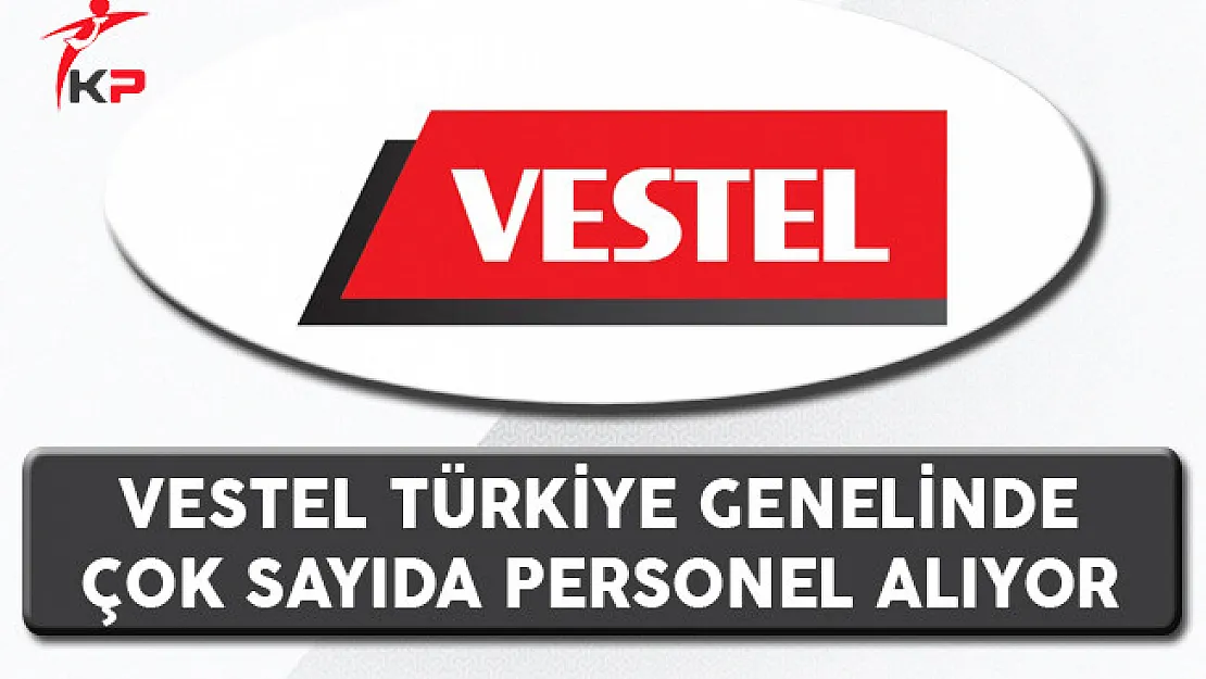 Vestel Türkiye Geneli Personel Alım İlanı