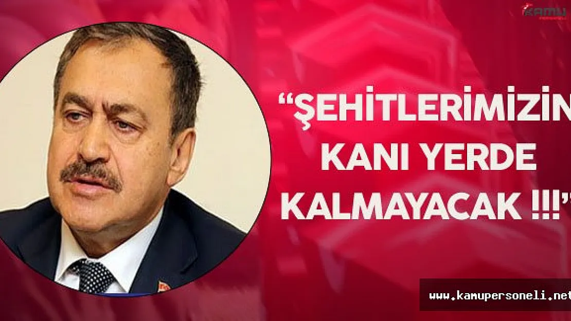 Veysel Eroğlu :" Şehitlerimizin Kanı Yerde Kalmayacak!"