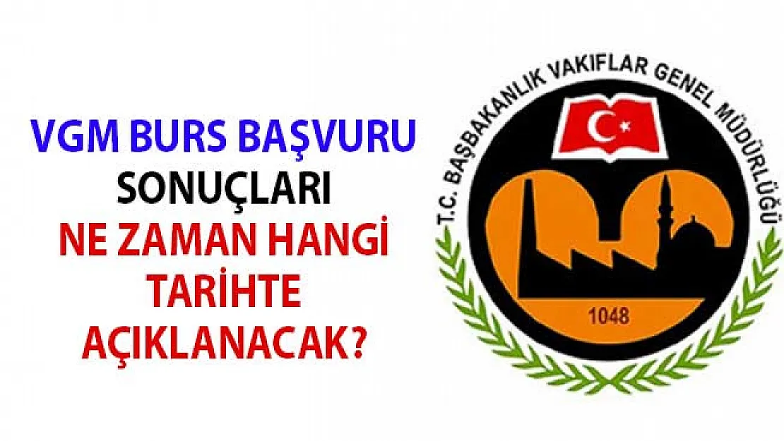 VGM Burs Başvuru Sonuçları Ne Zaman Hangi Tarihte Açıklanacak?