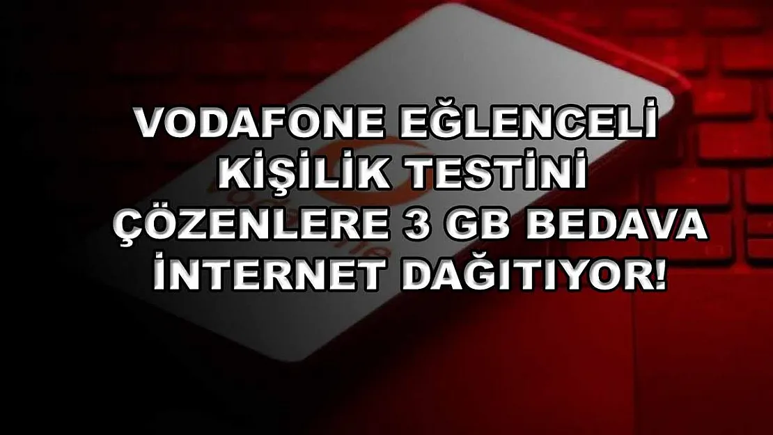 Vodafone eğlenceli kişilik testini çözenlere 3 GB bedava internet dağıtıyor!