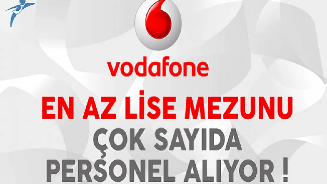 Vodafone En Az Lise Mezunu Çok Sayıda Personel Alıyor