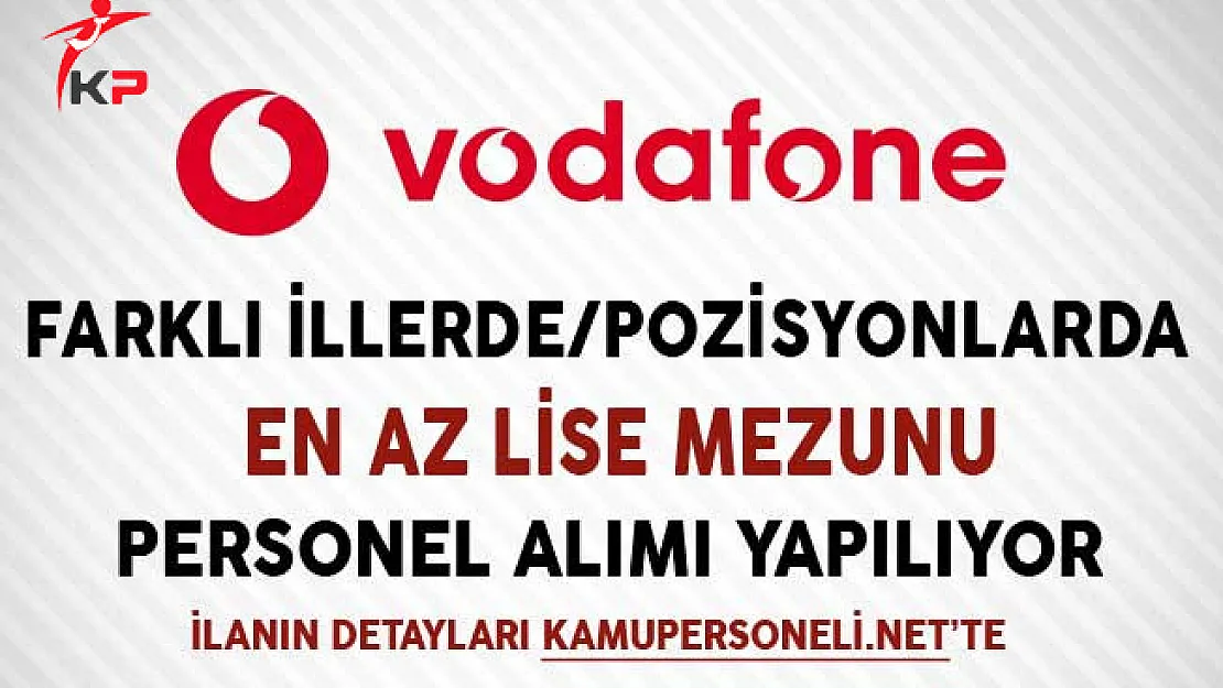 Vodafone En Az Lise Mezunu Personel Alımları Yapıyor