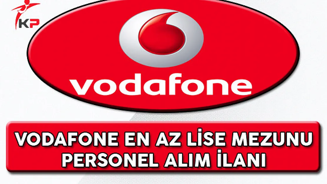 Vodafone En Az Lise Mezunu Personel Alım İlanı