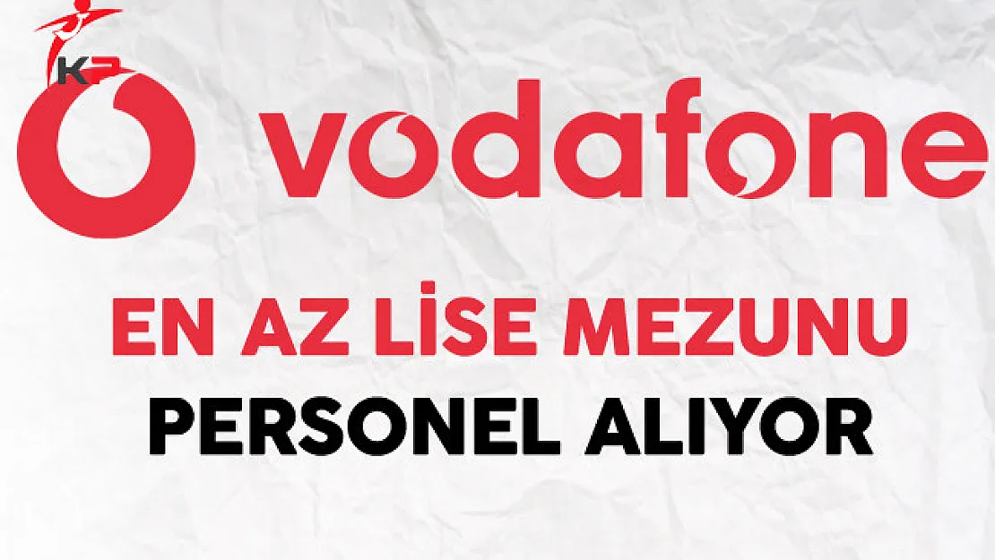 Vodafone En Az Lise Mezunu Personel Alıyor